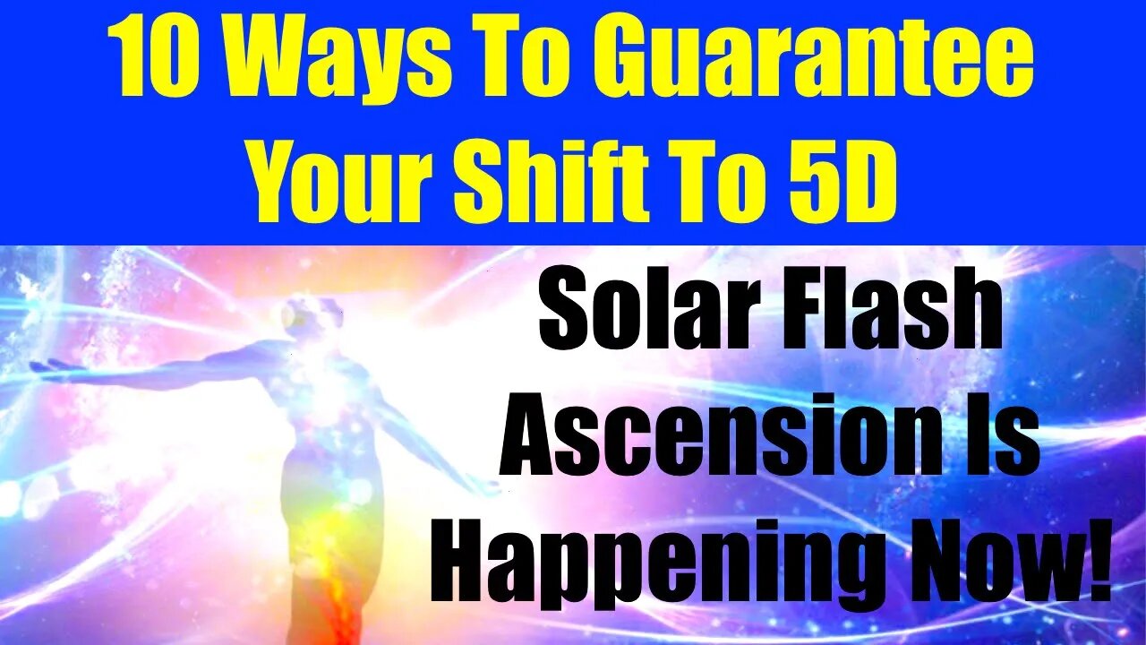 10 Ways To GUARANTEE YOUR SHIFT TO 5D - Solar Flash Ascension Is Happening NOW!