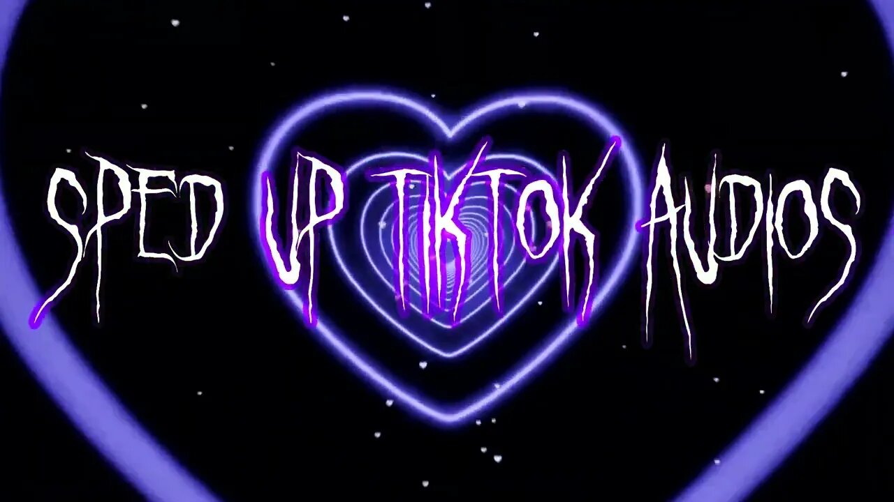 Sped Up Tiktok Audios ♡ - 💖38💖