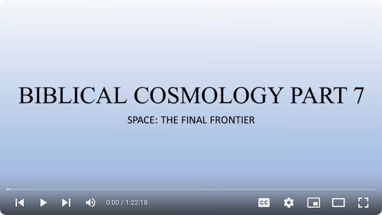 Biblical Cosmology Part 7 of 8 "Space: The Final Frontier"