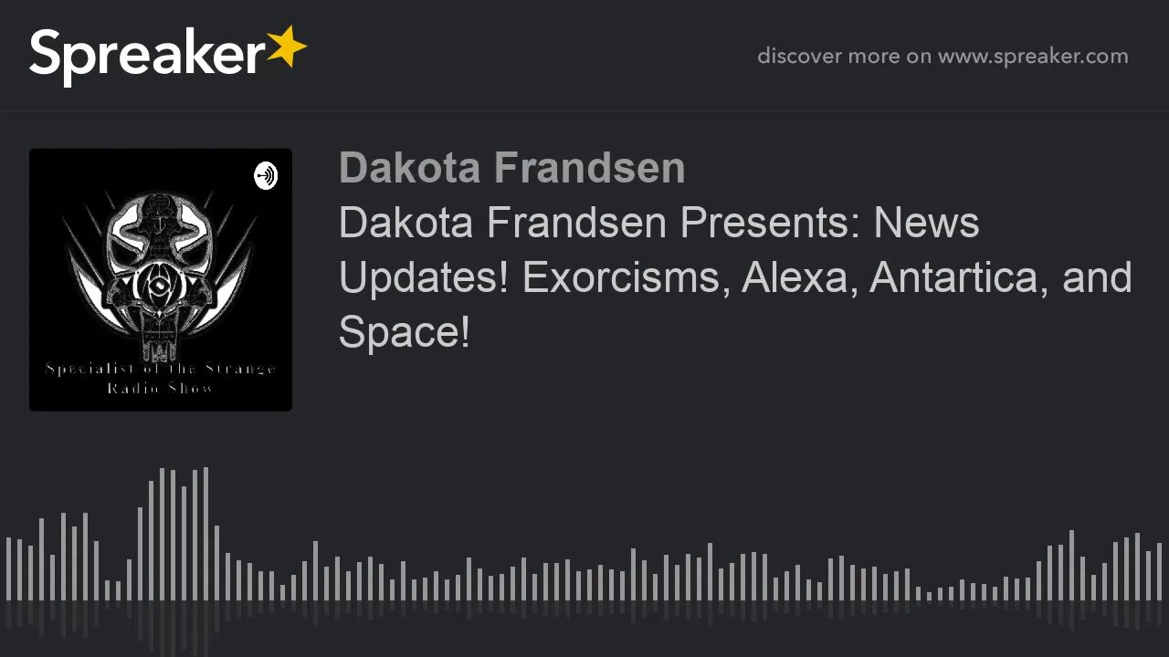 Dakota Frandsen Presents: News Updates! Exorcisms, Alexa, Antartica, and Space!