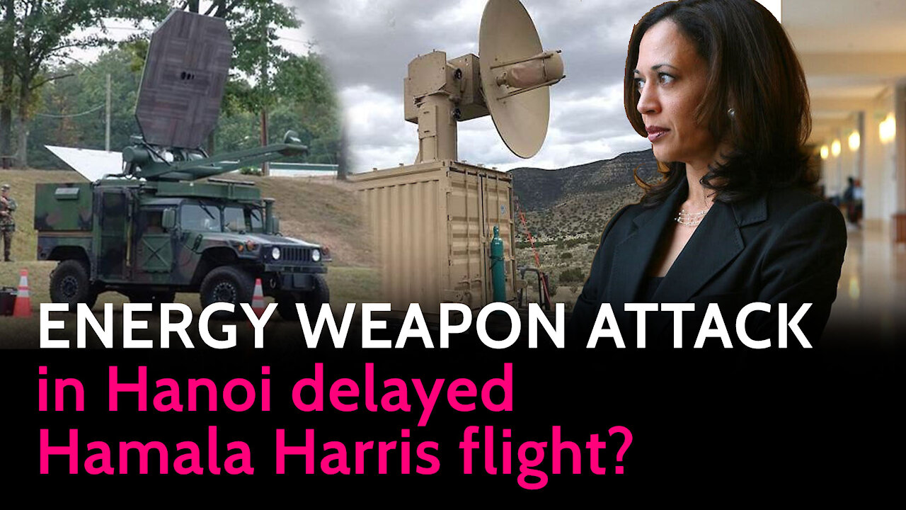 ENERGY WEAPON ATTACK in Hanoi delayed Kamala Harris flight?