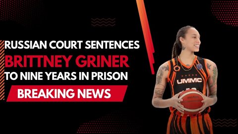 Russian Court Sentences Brittney Griner to Nine Years in Prison | Breaking News
