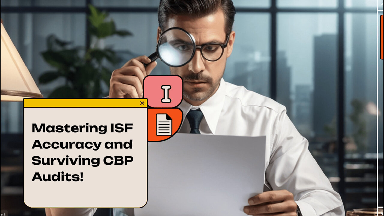 Mastering ISF Accuracy: Avoid Penalties and Delays with CBP Audits