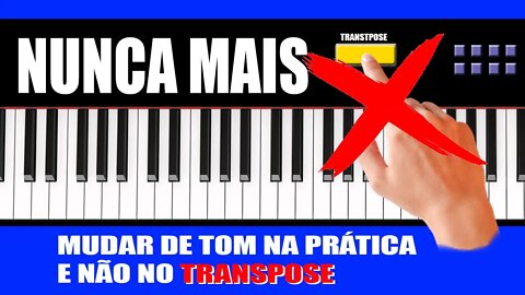 TRANSPOSE NO TECLADO NUNCA MAIS - AULA PRÁTICA E ÚNICA