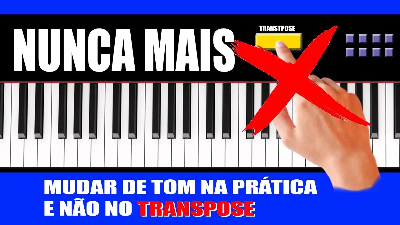 TRANSPOSE NO TECLADO NUNCA MAIS - AULA PRÁTICA E ÚNICA