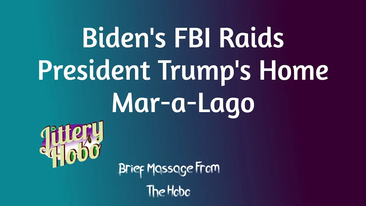 Very Brief video from the Hobo concerning Biden's FBI Raid on President Trump's home in Mar-a-lago