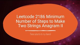 Leetcode 2186 Minimum Number of Steps to Make Two Strings Anagram II