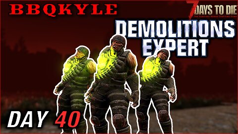 So Many Demolishers (7 Days to Die - Demolitions Expert: Day 40)