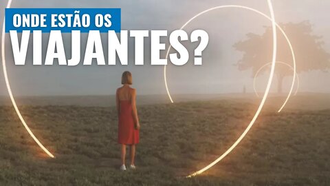 SE A FÍSICA PERMITE VIAJAR NO TEMPO, ONDE ESTÃO OS VIAJANTES?