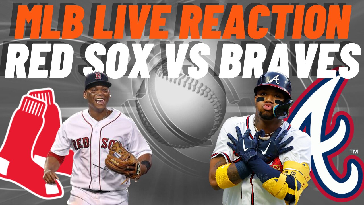 Boston Red Sox vs Atlanta Braves Live Reaction | MLB PLAY BY PLAY | LIVESTREAM | Red Sox vs Braves