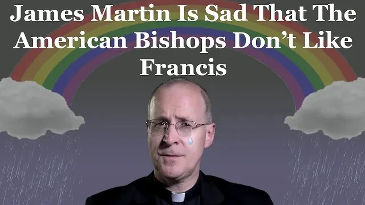 James Martin Is Sad That The American Bishops Dont Like Francis