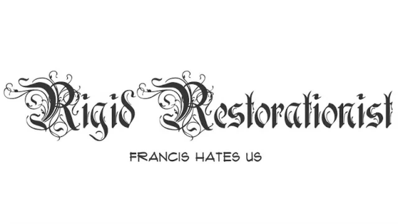 Rigid Restorationist (Inspired by “Pope” Francis!)
