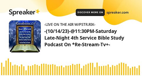 -(10/14/23)-@11:30PM-Saturday Late-Night 4th Service Bible Study Podcast On *Re-Stream-Tv+-