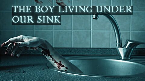 There's A Boy Living Under Our Sink - Scary Stories