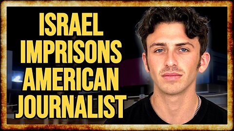 Israel JAILS Grayzone Journalist Jeremy Loffredo