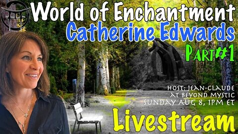 🔴LIVESTREAM: WORLD OF ENCHANTMENT With Catherine Edwards & Jean-Claude@BeyondMystic