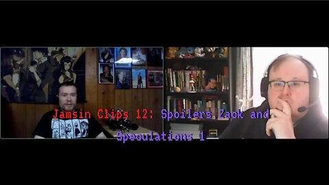 Jamsin Clips 12: Spoilers, Zack and Speculations 1