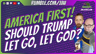 America First! Should Trump Let Go, Let God?