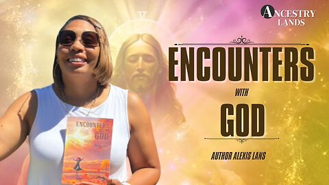 Encounters with God Part 1 featuring Author Alexis Lans