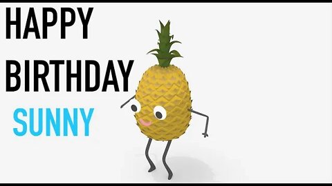 Happy Birthday SUNNY! - PINEAPPLE Birthday Song
