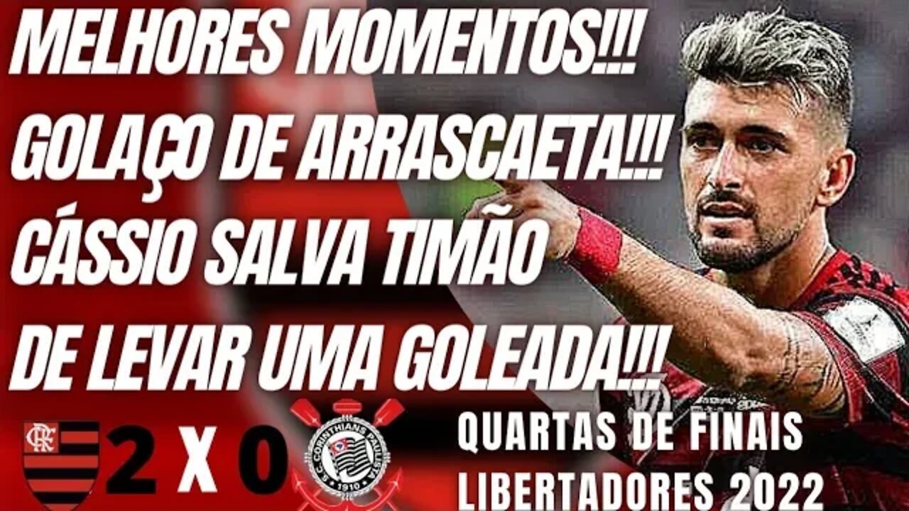 MELHORES MOMENTOS/ CORINTHIANS X FLAMENGO/ GOLAÇO DE ARRASCAETA/ LIBERTADORES/CÁSSIO SALVA TIMÃO!!!