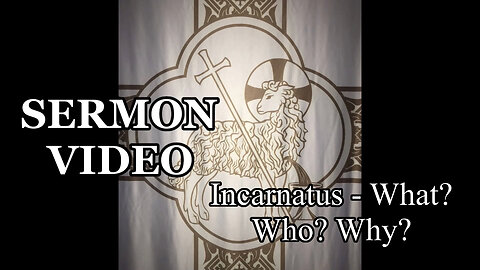 2022.12.24 – Incarnatus: What? Who? Why?