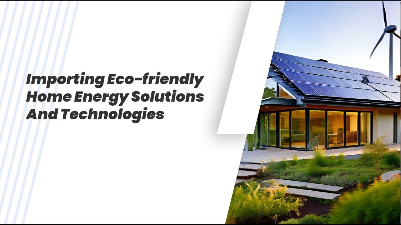 Unlocking the Secrets of Importing Eco-Friendly Home Energy Solutions!