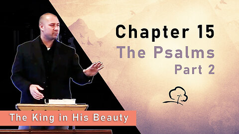 Chapter 15 - The Psalms, Part 2