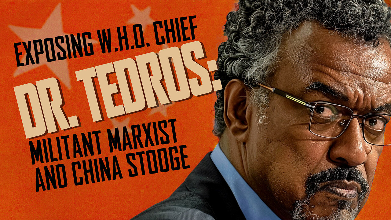 Exposing WHO Chief Dr. Tedros: Militant Marxist and China Stooge