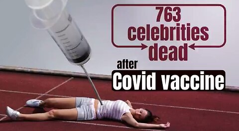 763 celebrities dead after Covid vaccine! How many more citizens died then?