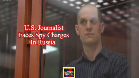 US journalist goes on trial in Russia on spying charges