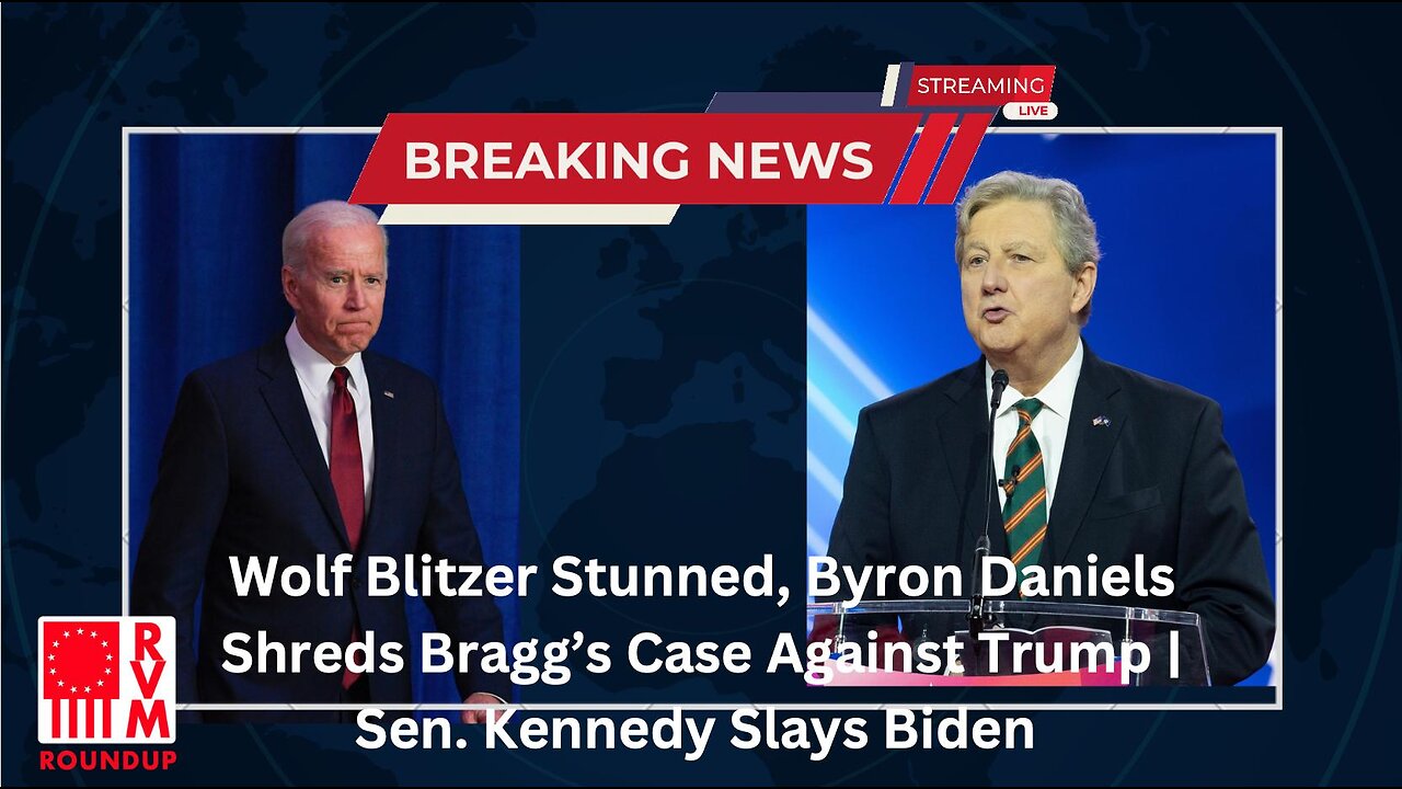 Wolf Blitzer Stunned, Byron Daniels Shreds Bragg’s Case Against Trump | Sen. Kennedy Slays Biden | RVM Roundup With Chad Caton