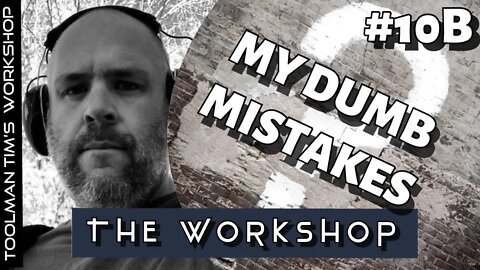 10B. TALKIN’ TOOLS - NEW TOOL PURCHASES & MY DUMB MISTAKES