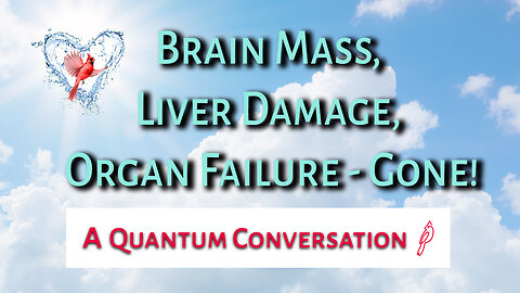 Brain Mass, Liver Damage, Organ Failure -Gone
