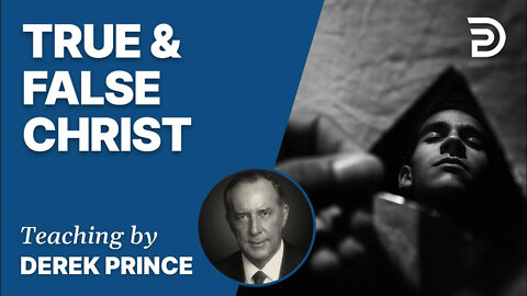 True & False Christ 2 - Derek Prince