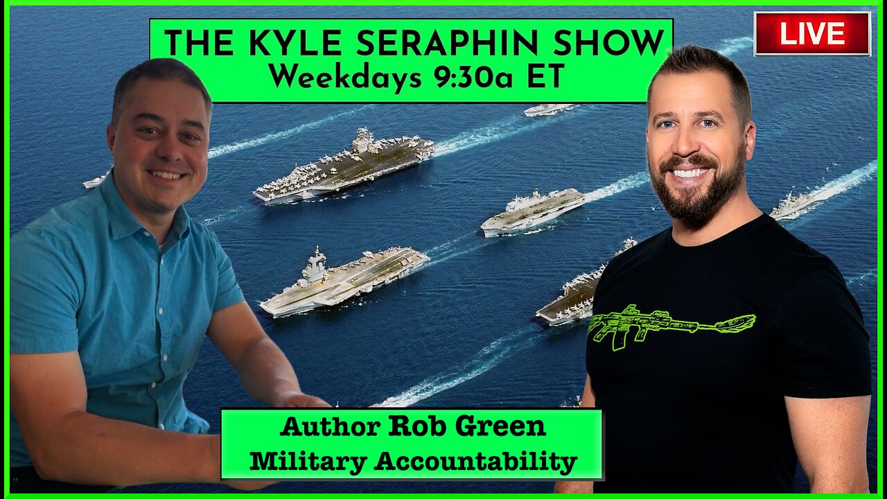 Rob Green: Military Accountability | EP 289 | THE KYLE SERAPHIN SHOW | 18APR2024 9:30A | LIVE