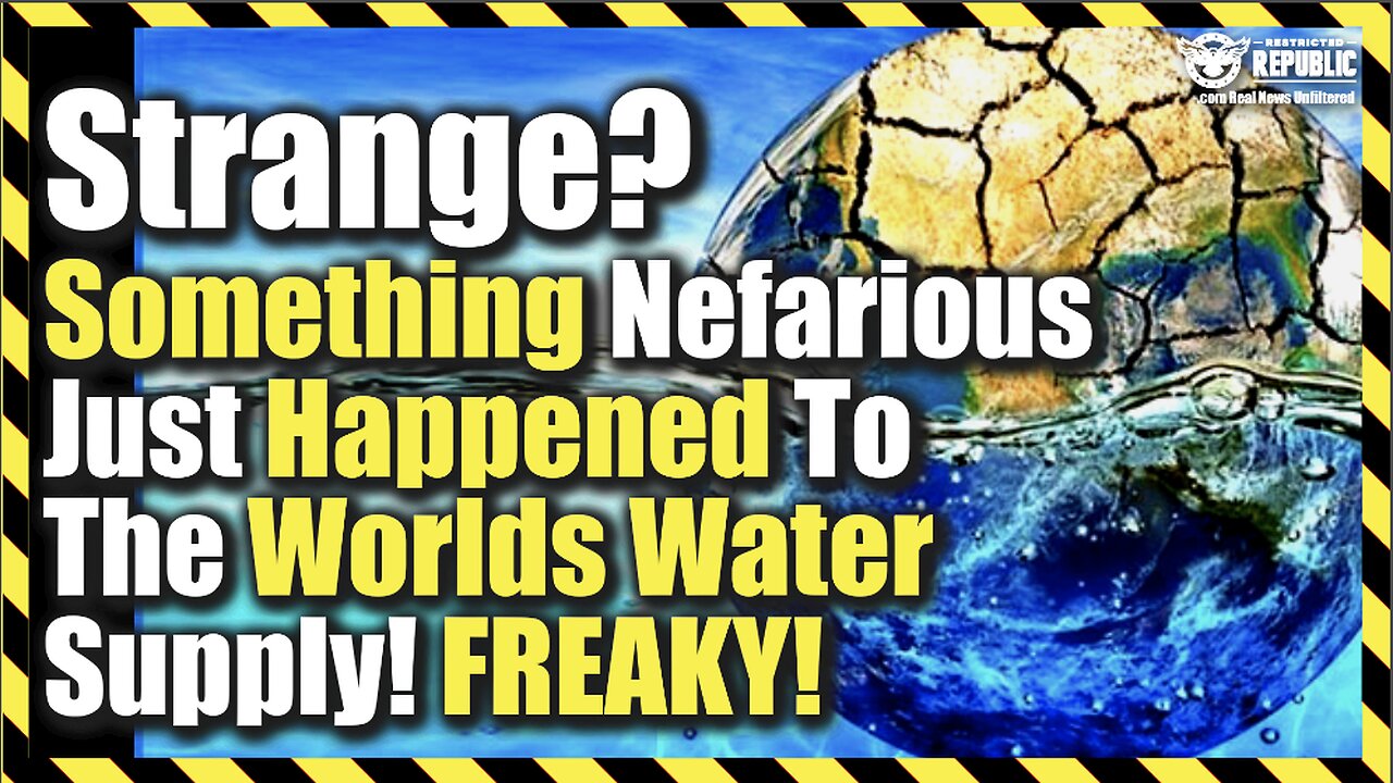 Strange? Something Nefarious Just Happened To The Worlds Water Supply! Freaky!