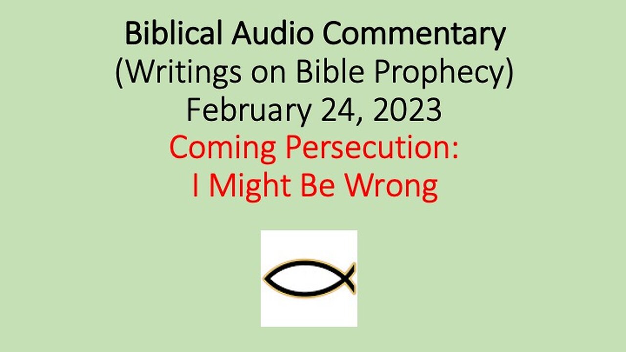 Biblical Audio Commentary - Coming Persecution: I Might Be Wrong