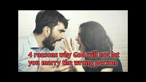 4 reasons why God will not let you marry the wrong person