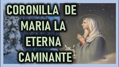 CORONILLA DE MARIA LA ETERNA CAMINANTE Y SANTO ROSARIO