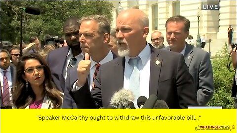 "Speaker McCarthy ought to withdraw this unfavorable bill..."