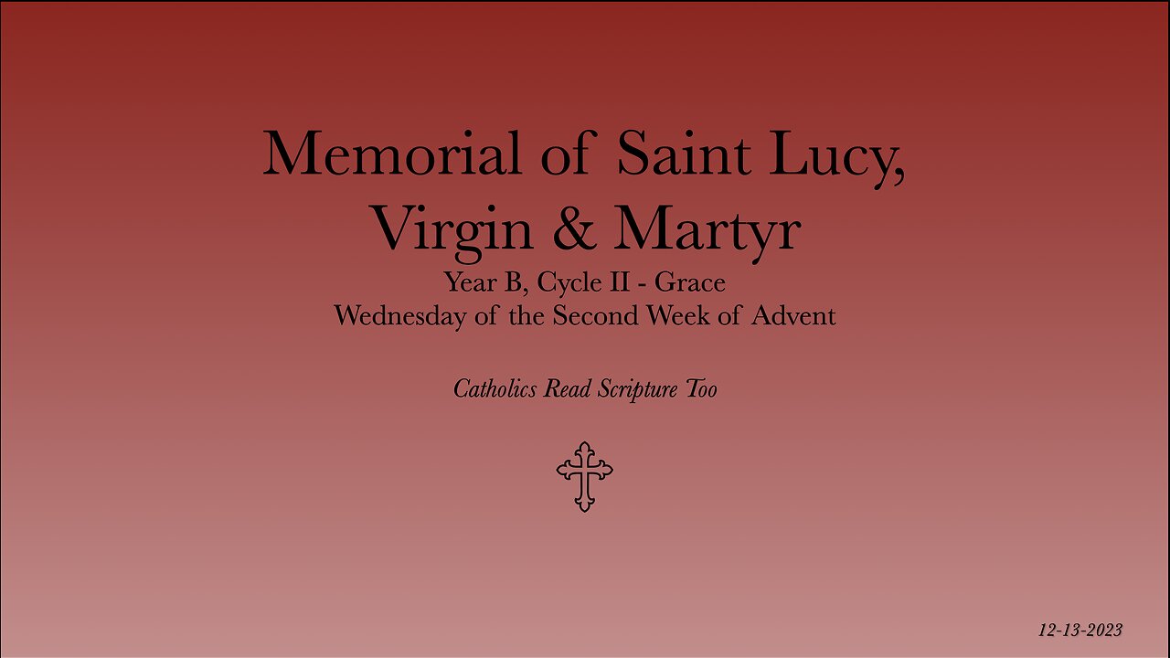 Memorial of Saint Lucy, Virgin & Martyr / Wednesday of the Second Week of Advent - 12/13/2023