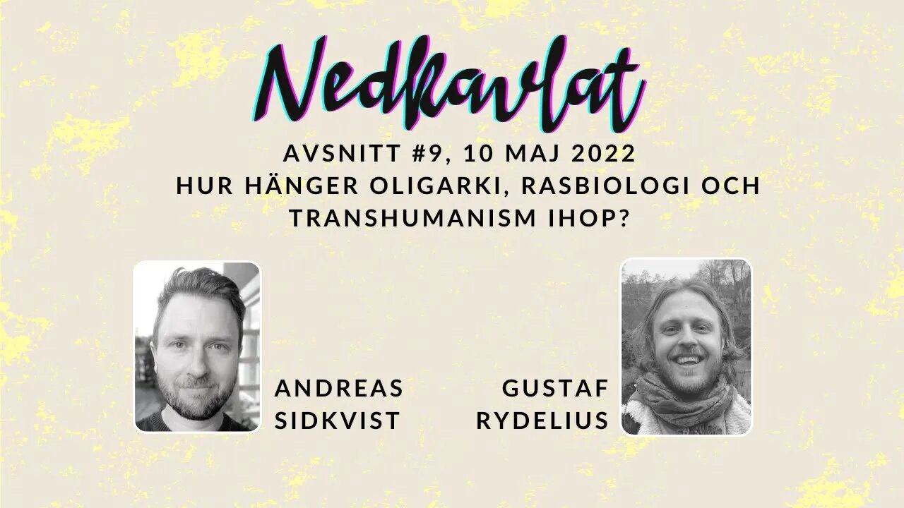 #9 | Nedkavlat - Hur hänger egentligen oligarki, rasbiologi och transhumanism ihop?