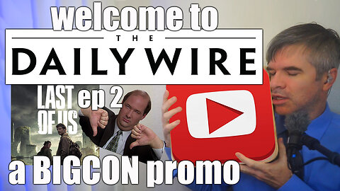 Stop Big Con "Welcome to the Daily Wire" Last Of Us Ep 2 & Viewer Comments