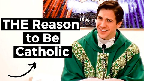 THE Reason to Be Catholic