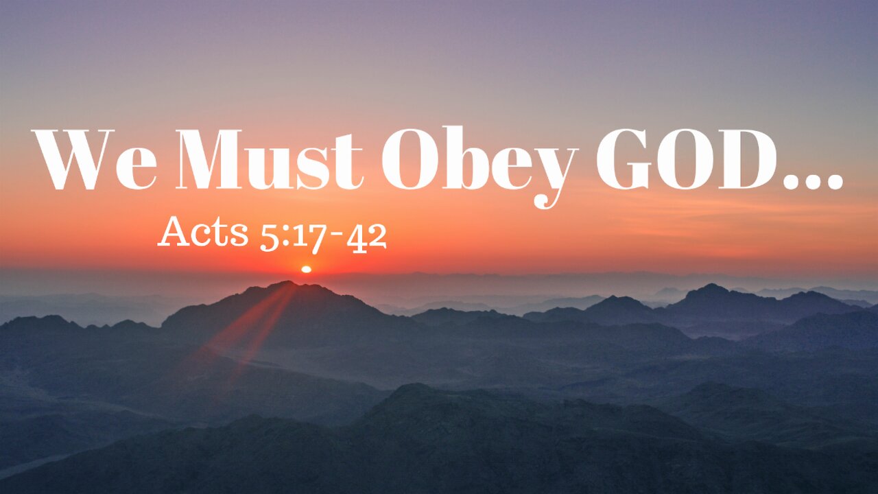 Acts 5:17-42 (Teaching Only), "We Must Obey GOD..."