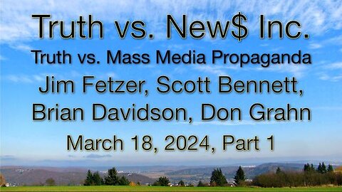 Truth vs. NEW$, Inc Part 1 (18 March 2024) with Don Grahn, Scott Bennett, and Brian Davidson