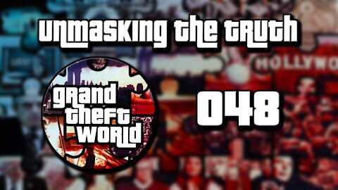 Grand Theft World Podcast 048 | Unmasking the Truth