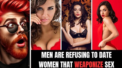 Men are REFUSING to Date Women That Weaponize Sex