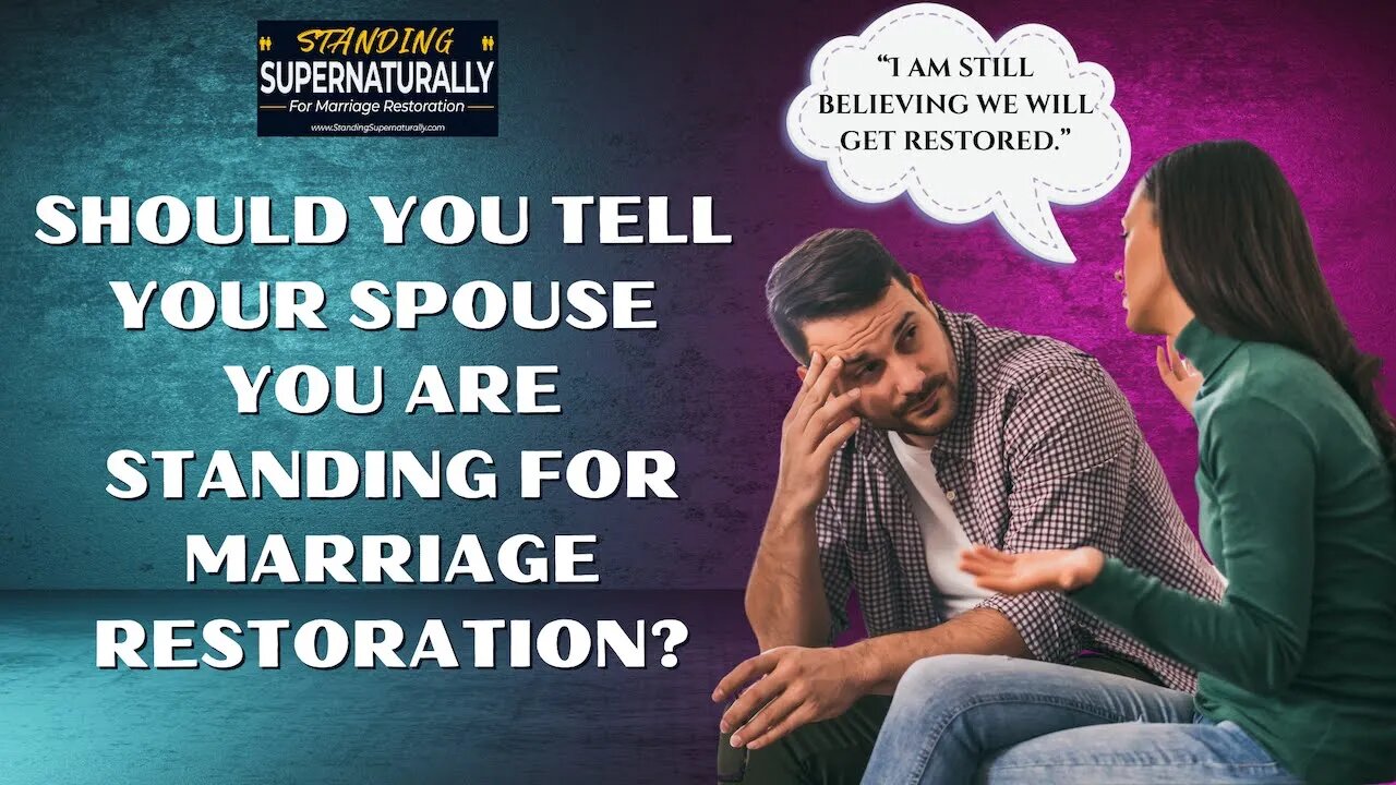 Should You Tell Your Spouse You Are Still Standing for Marriage Restoration?